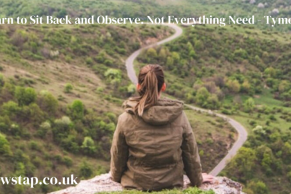 Learn to Sit Back and Observe. Not Everything Need - Tymoff