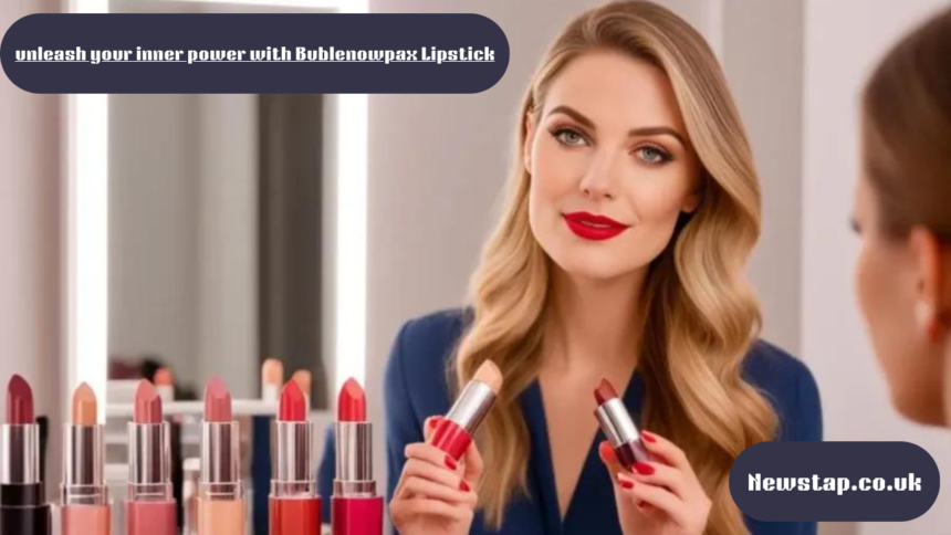 Unleash Your Inner Power with Bublenowpax Lipstick