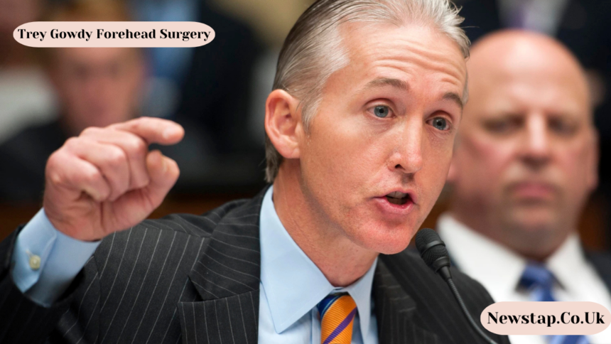 Trey Gowdy Forehead Surgery