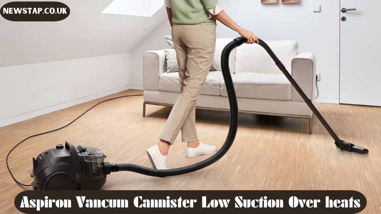 Aspiron Vancum Cannister Low Suction Over heats