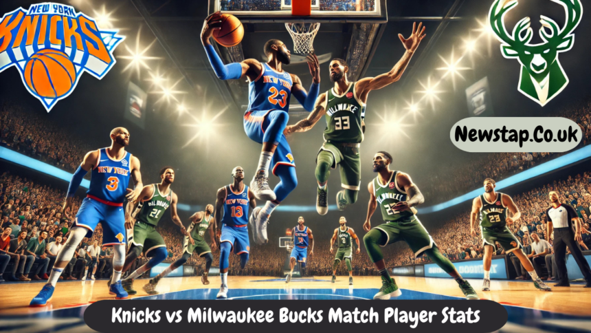 Knicks vs Milwaukee Bucks Match Player Stats