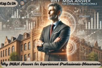 Why MBA Answer for Experienced Professionals-Notesmama