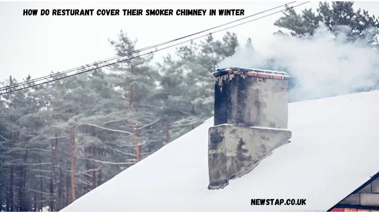 how do resturant cover their smoker chimney in winter