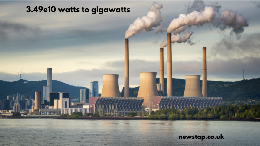 3.49e10 watts to gigawatts
