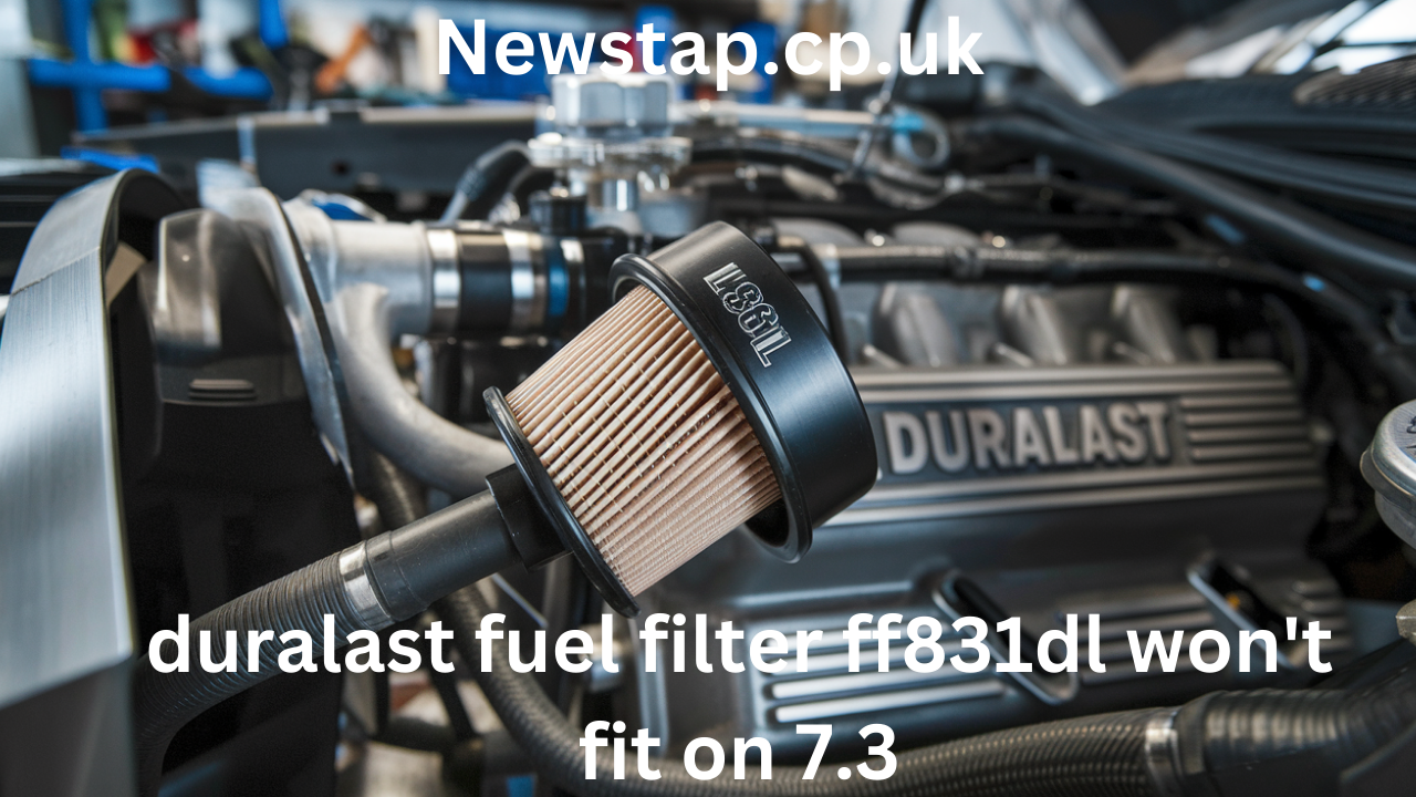 duralast fuel filter ff831dl won't fit on 7.3