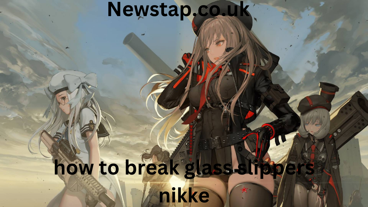 how to break glass slippers nikke