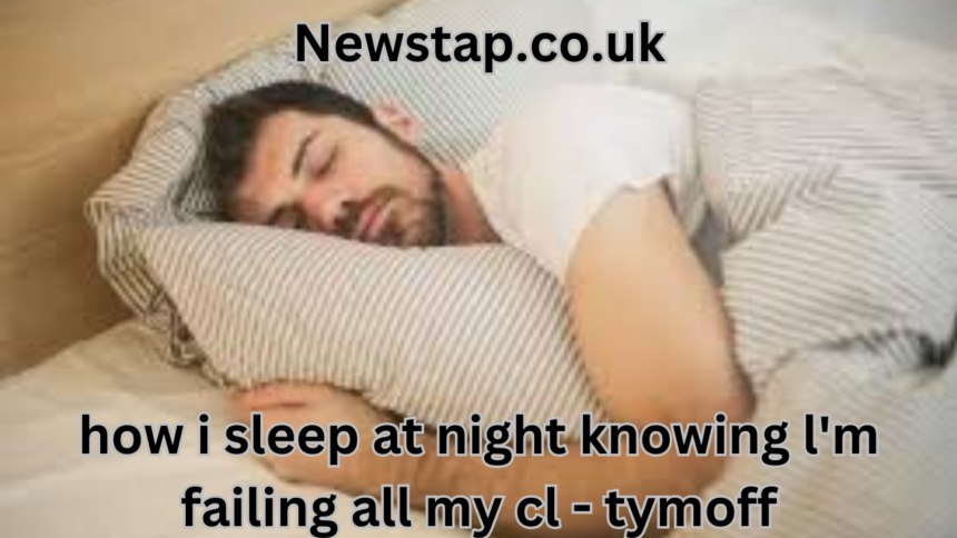 how i sleep at night knowing l'm failing all my cl - tymoff