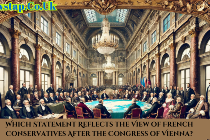 Which Statement Reflects the View of French Conservatives After the Congress of Vienna?