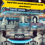 kqed this week david spark carla marinucci