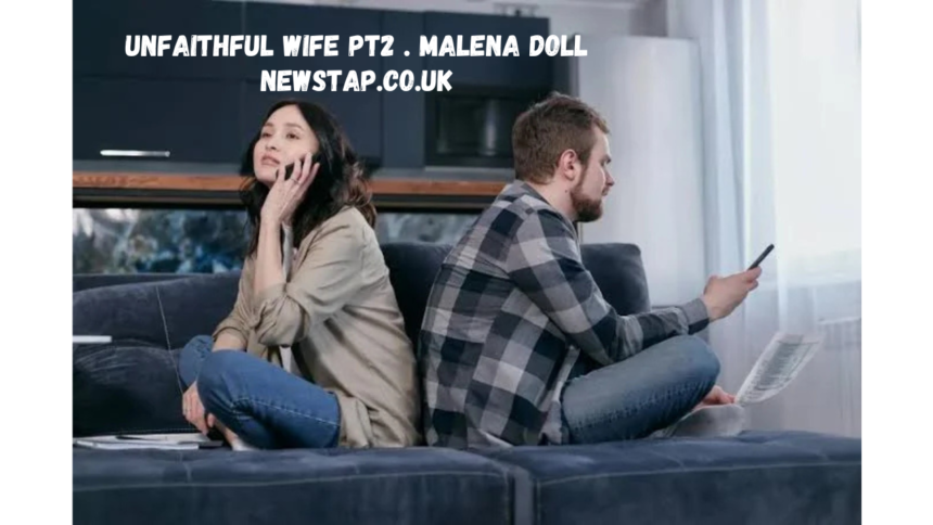 unfaithful wife pt2 . malena doll